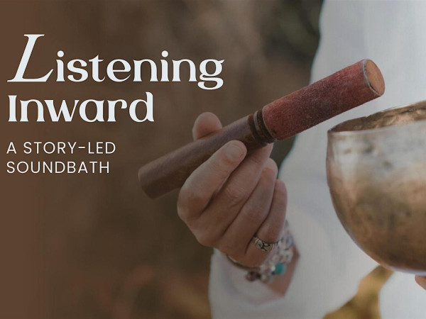 Listening Inward: A Story‑Led Soundbath