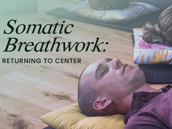 Somatic Breathwork: Returning to Center